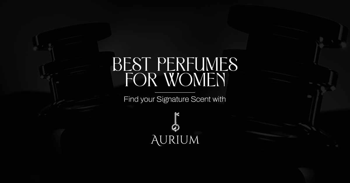 best-perfumes-for-women-find-your-signature-scent-with-aurium-perfumes